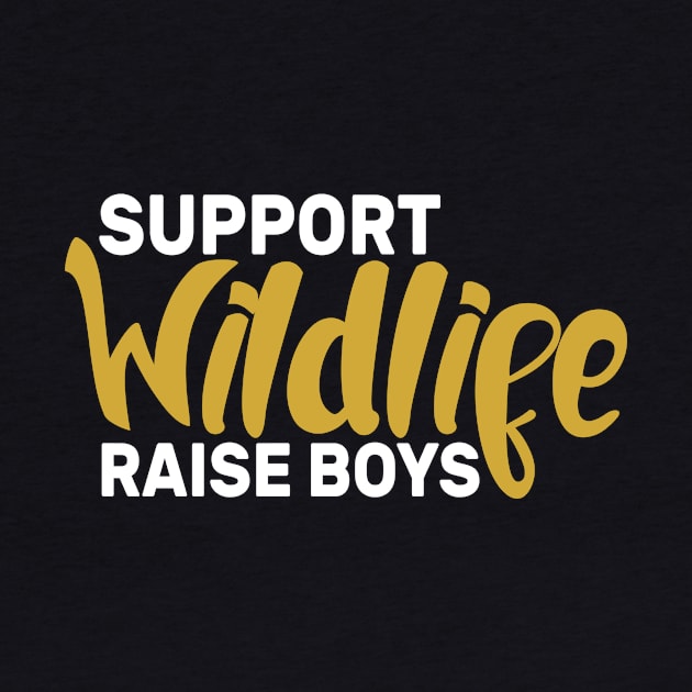 Support Wildlife Raise Boys by GodiesForHomies